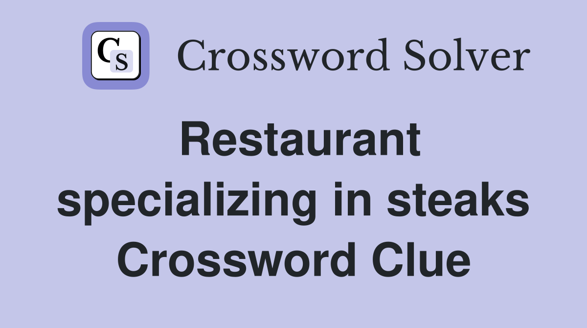 Restaurant specializing in steaks Crossword Clue Answers Crossword